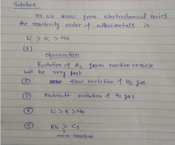 Solution electrochemical 8eries tenoLo fom order of atkalimetals AS We the reactivity is- Li K Na (1) observation Evolution o