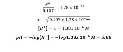 一7 = 1.78 x 10-11 x = 0.107 x 1.78 x 10-11 [H11.38x 10-5 M pH--loglr]--l0g1.38 10* M -5.86