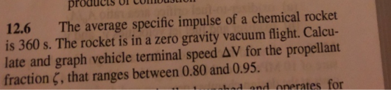 products or CoTIOu 12.6 The average specific impulse of a chemical rocket is 360 s. The rocket is in a zero gravity vacuum fl
