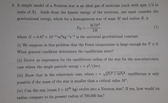3. A simple model of a Neutron star is an ideal gas of neutrons (each with spin 1/2 in units of h). Aside from the kinetic en