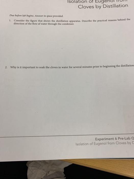 Isolation of Eugen Cloves by Distillation Due before lab begins. Answer in space provided. easons behind the 1. Consider the