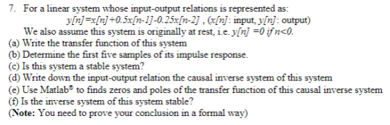7. For a linear system whose input-output relations is represented as: v n]=x[n]+0.5x[n-l]-0.25x[n-2]·(x r input. y[n] output