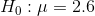 Ho : μ = 2.6
