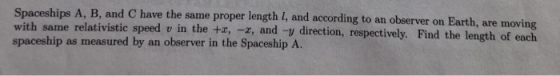 Spaceships A, B, and C have the same proper length I, and according to an observer on Earth, are moving with same relativisti