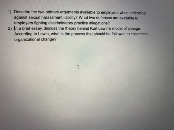 1) Describe the two primary arguments available to employers when defending against sexual harassment liability? What two def