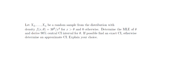 Let Xi., Xn be a random sample from the distribution with density f(r, θ)-303/2.4 for x > θ and 0 otherwise. Determine the ML