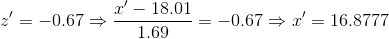 z'=-0.67\Rightarrow \frac{x'-18.01}{1.69}=-0.67\Rightarrow x'=16.8777