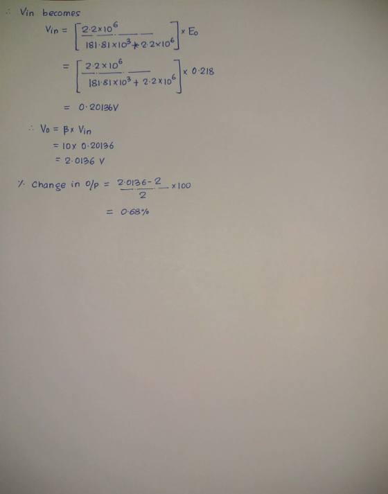 Vin becomes 181 8Ix103+ 22x106 x 0 218 131 81x102-2x 106 0.20126 = 10× 0.20136 20196 V 7 Change in o/p 2136-2x loo -x100 2 0.