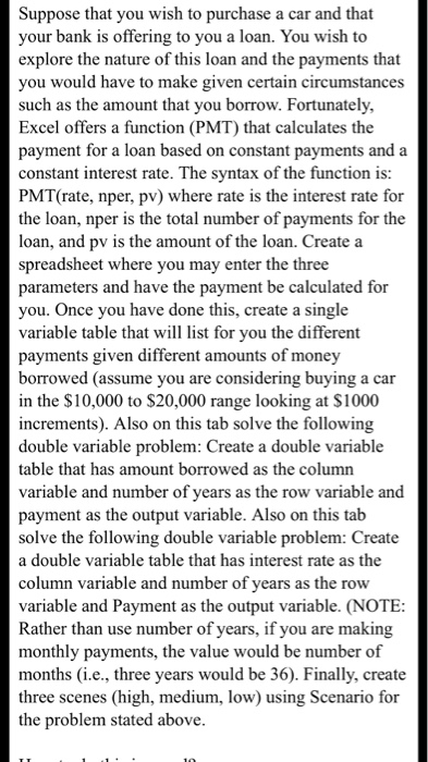 Suppose that you wish to purchase a car and that your bank is offering to you a loan. You wish to explore the nature of this