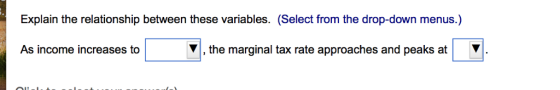 Explain the relationship between these variables. (Select from the drop-down menus.) As income increases to ▼1, the marginal