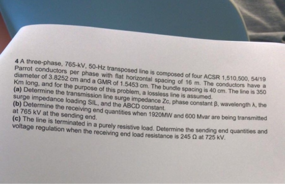 4 A three-phase, 765-kV, 50-Hz transposed line is composed of four ACSR 1,510,500, 54/19 Parrot conductors per phase with fla