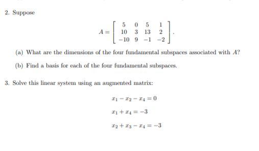 2. Suppose A-1103132 10 9-2 (a) What are the dimensions of the four fundamental subspaces associated with A? (b) Find a basis