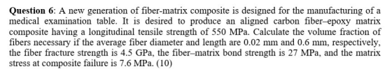 Question 6: A new generation of fiber-matrix composite is designed for the manufacturing of a medical examination table. It i