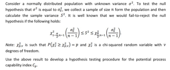 Consider a normally distributed population with unknown variance ơ2. To test the null hypothesis that σ2 is equal to σ. we co