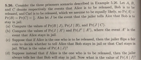 , B 5.26. Consider the three prisoners scenario described in Example 5.26. Let A and C denote respectively the events that Al