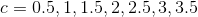 c 0.5, 1 1.5, 2,2.5,3,3.5