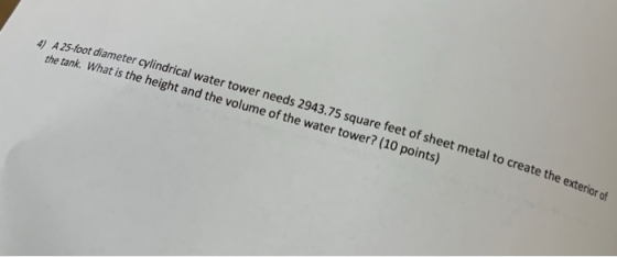 A.25-foot diameter cylindrical water tower needs 2943.75 square feet of sheet metal to create the ext the tank. What is the h