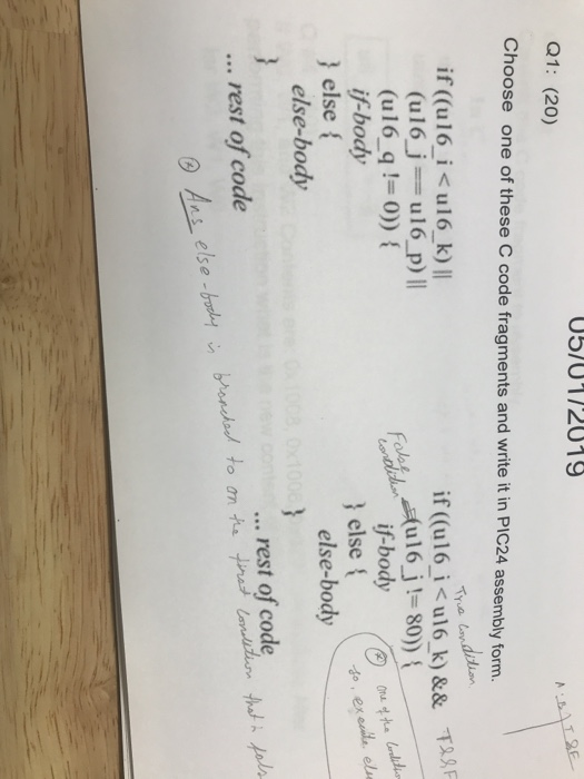 05/0172019 Q1: (20) Choose one of these C code fragments and write it in PIC24 assembly form. if (u16 i< u16 k) |I True if((u