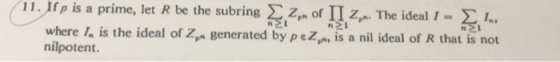 11.rpis a prime, let R be the subring ΣΖ,n of 11 Zpn. The ideal 1- where I, is the ideal of Z generated by p eZ, is a nil ide
