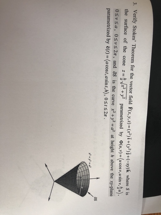 3. Verify Stokes Theorem for the vector field F(x, y, z)= (x2)ĩ+(y2)]+(-xy)k where S is the surface of the cone +y parametri