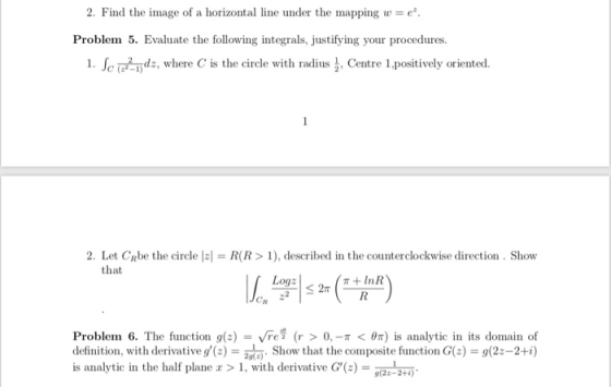 2. Find the image of a horizontal line under the mapping w e Problem 5. Evaluate the following integrals, justifying your pro