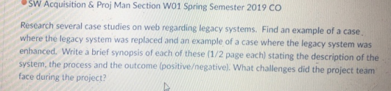 SW Acquisition & Proj Man Section wol Spring Semester 2019 CO Research several case studies on web regarding legacy systems.