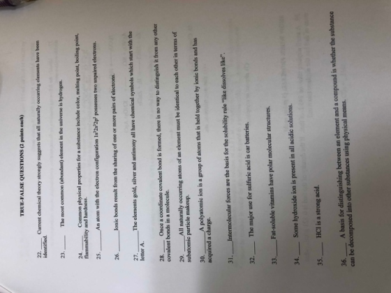 TRUE-FALSE QUESTIONS (2 points each) 22. Current chemical theory strongly suggests that all naturally occurring elements have