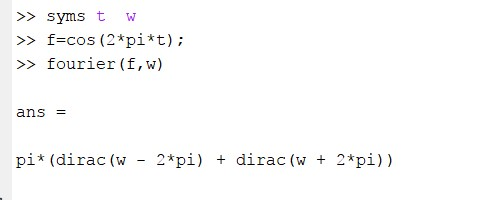 >>syms t W > f-cos (2*pi*t); > fourier (f, w) ans dirac (w pi* (dirac (w - 2*pi) 2*pi))