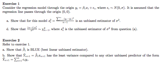 Exercise 1 Consider the regression model through the origin y.-β1zi-ci, where Ei ~ N(0,o). It is assumed that the regression