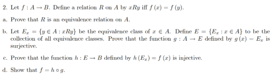 2. Let f : A B. Define a relation R on A by rRy iff f (x) -f () a. Prove that R is an equivalence relation on A b. Let E, = {
