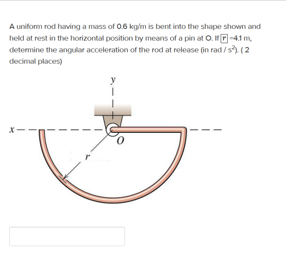 A uniform rod having a mass of 0.6 kg/m is bent into the shape shown and held at rest in the horizontal position by means of
