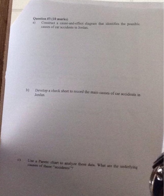 Question #3 (10 marks) a) Construct a cause-and-effect diagram that identifies the possible causes of car accidents in Jordan