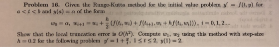 Problem 16. Given the Runge-Kutta method for the initial value problem y = f(t,y) for a<t<band y(a) = α of the form Show tha