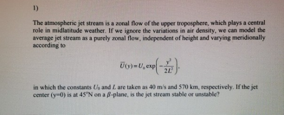 1) The atmospheric jet stream is a zonal flow of the upper troposphere, which plays a central role in midlatitude weather. If