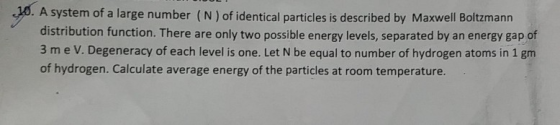 A system of a large number (N) of identical particles is described by Maxwell Boltzmann distribution function. There are only