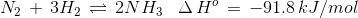N_{2}\, + \, 3H_{2}\, \rightleftharpoons \, 2NH_{3}\, \, \, \, \, \Delta \,H^{o}\, =\, -91.8\, kJ/mol