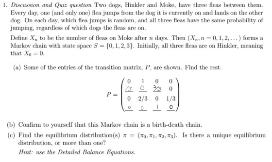 1. Discussion and Quiz question Two dogs, Hinkler and Moke, have three fleas between them Every day, dog. On each day, which