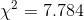 \chi ^{2}=7.784