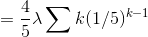 =\frac{4}{5}\lambda \sum k(1/5)^{k-1}