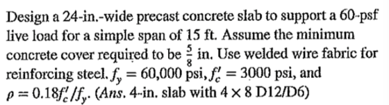 Design a 24-in.-wide precast concrete slab to support a 60-psf live load for a simple span of 15 ft. Assume the minimum concr