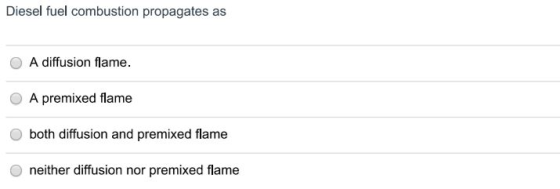 Diesel fuel combustion propagates as OA diffusion flame A premixed flame O both diffusion and premixed flame O neither diffus