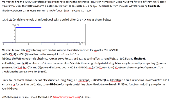 We want to find the output waveform of an inverter by solving the differential equation numerically using NDSolve for two dif