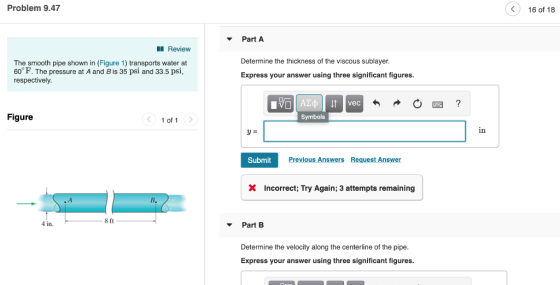 Problem 9.47 16 of 18 Part A Review Determine the thickness of the viscous sublayer The smooth pipe shown in (Figure 1) trans