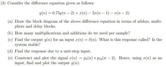follows (3) Consider the difference equation given as у(п) %3 0.75у(п — 2) + z(п) — 2(n — 1) — z(п — 2). (a) Draw the block d