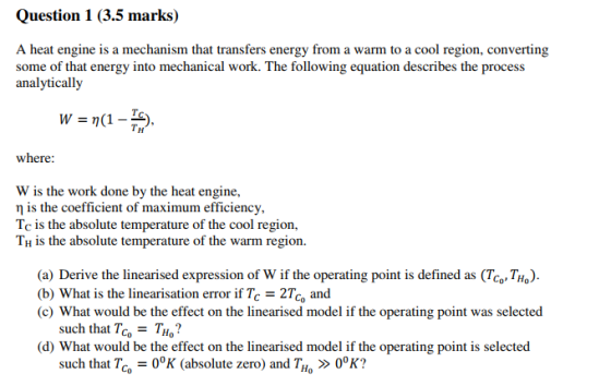 Question 1 (3.5 marks) A heat engine is a mechanism that transfers energy from a warm to a cool region, converting some of th