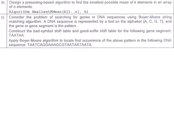 b) Design a presorting-based algorithm to find the smallest possible mean of k elements in an array of n elements. Algorithm