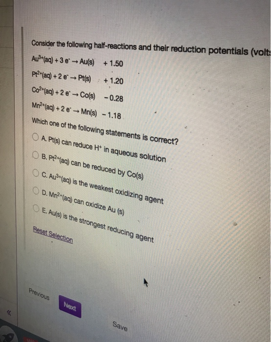 Consider the following half-reactions and their reduction potentials (volt Au (aq) +3e- Au(s) +1.50 petad) +2 e → Pt(s) +1.2