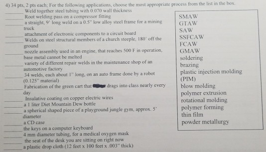 4) 3-4 pts, 2 pts each; For the following applications, choose the most appropriate process from the list in the box Weld tog