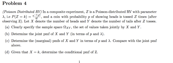 Problem 4 (Poisson Distributed RV) In a composite experiment, Z is a Poisson-distributed RV with parameter A, i.e P(Z k, and