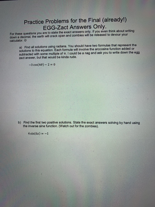 Practice Problems for the Final (already!) EGG-Zact Answers Only. For these questions you are to state the exact answers only
